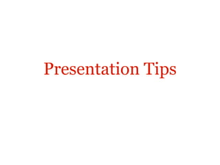 Presentation Tips
 