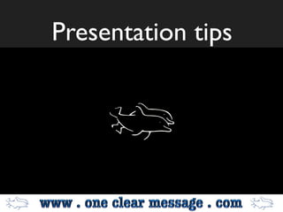 Presentation tips




        1
 