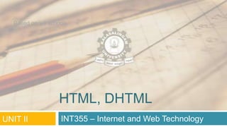 Based on w3 schools

HTML, DHTML
UNIT II

INT355 – Internet and Web Technology

 