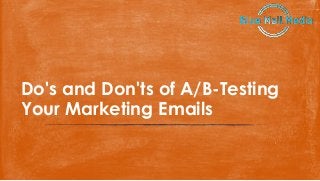 Do's and Don'ts of A/B-Testing
Your Marketing Emails
 