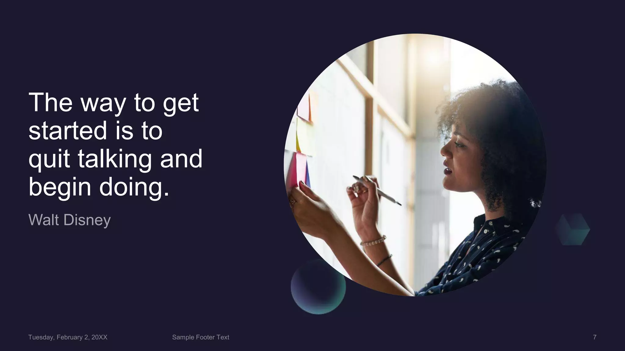 The way to get
started is to
quit talking and
begin doing.
 