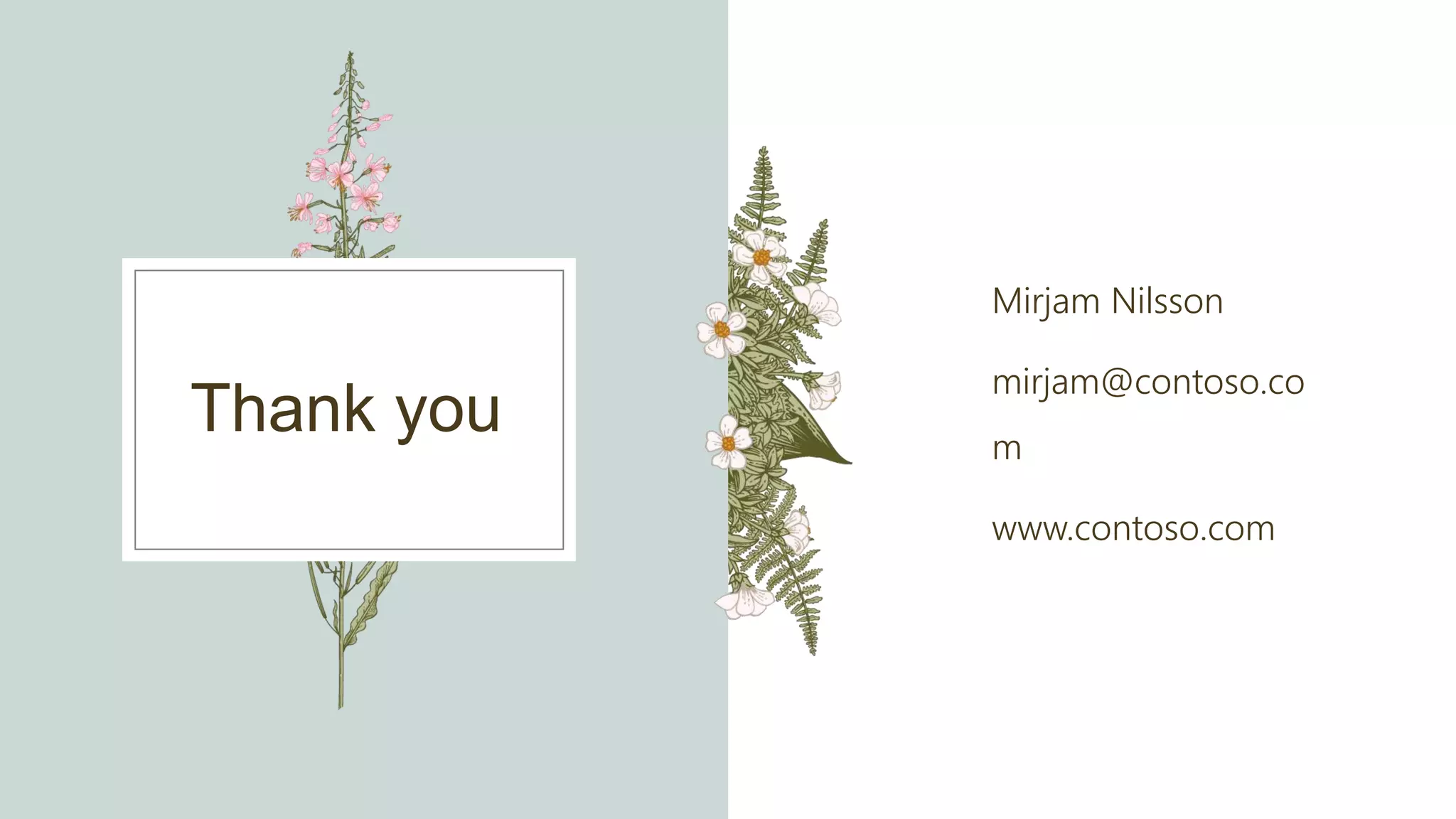 Thank you
Mirjam Nilsson​
mirjam@contoso.co
m
www.contoso.com
 