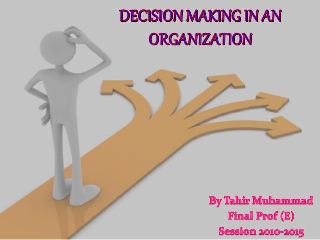 decision making in organisation In psychology, decision-making (also spelled decision making and decisionmaking) is regarded as the cognitive process resulting in the selection of a belief or a course of action among several alternative possibilities. decision making in organisation In psychology, decision-making (also spelled decision making and decisionmaking) is regarded as the cognitive process resulting in the selection of a belief or a course of action among several alternative possibilities.