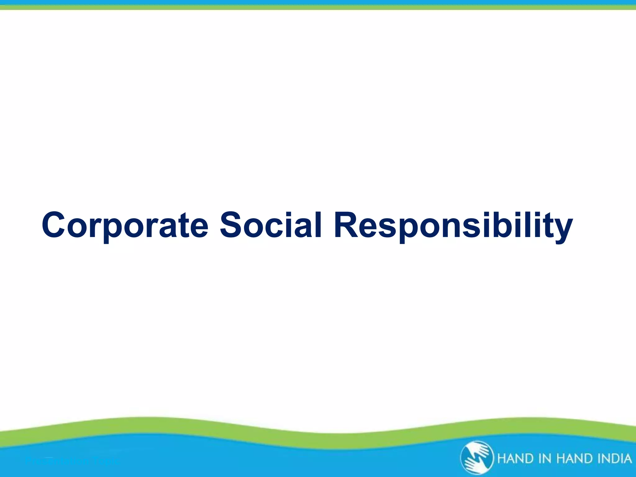 Corporate Social Responsibility

Presentation Topic

 