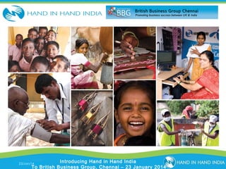Introducing Hand in Hand India
To British Business Group, Chennai – 23 January 2014

Presentation Topic
23/Jan/14

 