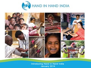 Introducing Hand in Hand India
January 2014

 