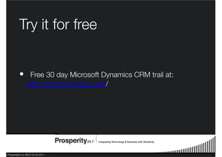 Presentation to BCS 23.03.2011
Try it for free
Free 30 day Microsoft Dynamics CRM trail at:
http://crm.dynamics.com/
•
 