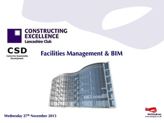Facilities Management & BIM

Wednesday 27th November 2013

 