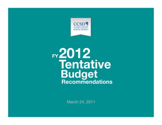 FY   2012
     Tentative
     Budget
     Recommendations


                   
      March 24, 2011
 