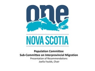 Population Committee
Sub-Committee on Interprovincial Migration
Presentation of Recommendations
Joella Foulds, Chair
 