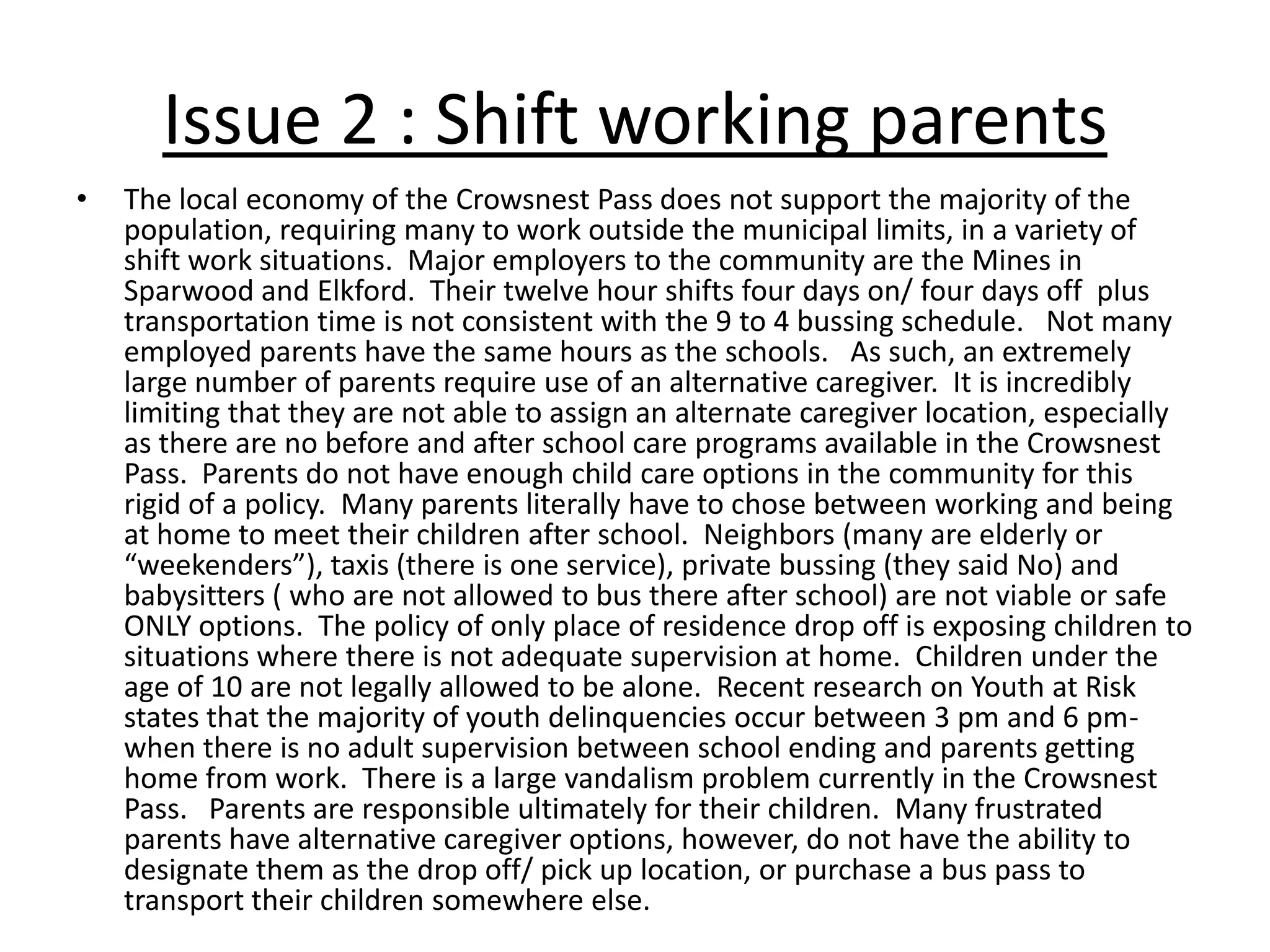 To make recommendations for the consideration of the Board. Based on his review, including parent and community input received during the review process, Mr. Milne made eleven (11) recommendations for the Board to consider. In March and April the  Board sought further input by holding public community meetings throughout the School Division where the recommendations were presented, clarified and discussed. Those present at the meetings were provided the opportunity to write down and submit their comments regarding any of the recommendations or any other  transportation concerns for the Board to consider. 