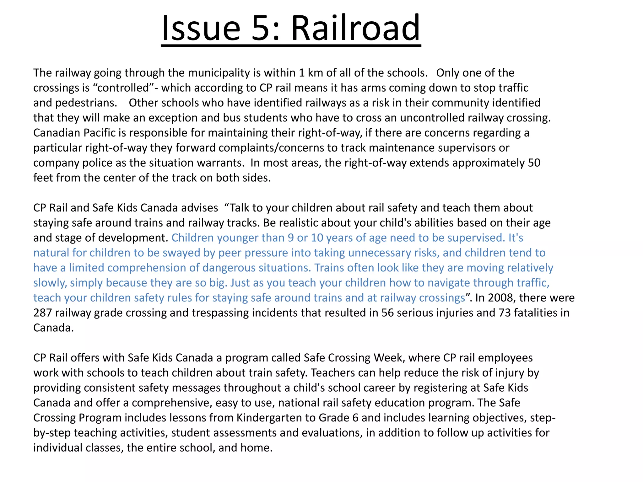Issue 2 : Shift working parentsThe local economy of the Crowsnest Pass does not support the majority of the population, requiring many to work outside the municipal limits, in a variety of shift work situations.  Major employers to the community are the Mines in Sparwood and Elkford.  Their twelve hour shifts four days on/ four days off  plus transportation time is not consistent with the 9 to 4 bussing schedule.   Not many employed parents have the same hours as the schools.   As such, an extremely large number of parents require use of an alternative caregiver.  It is incredibly limiting that they are not able to assign an alternate caregiver location, especially as there are no before and after school care programs available in the Crowsnest Pass.  Parents do not have enough child care options in the community for this rigid of a policy.  Many parents literally have to chose between working and being at home to meet their children after school.  Neighbors (many are elderly or “weekenders”), taxis (there is one service), private bussing (they said No) and babysitters ( who are not allowed to bus there after school) are not viable or safe ONLY options.  The policy of only place of residence drop off is exposing children to situations where there is not adequate supervision at home.  Children under the age of 10 are not legally allowed to be alone.  Recent research on Youth at Risk states that the majority of youth delinquencies occur between 3 pm and 6 pm- when there is no adult supervision between school ending and parents getting home from work.  There is a large vandalism problem currently in the Crowsnest Pass.   Parents are responsible ultimately for their children.  Many frustrated parents have alternative caregiver options, however, do not have the ability to designate them as the drop off/ pick up location, or purchase a bus pass to  transport their children somewhere else.