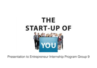 Presentation to Entrepreneur Internship Program Group 9
 