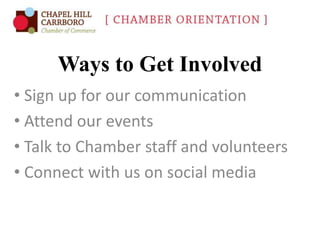 Ways to Get Involved
• Sign up for our communication
• Attend our events
• Talk to Chamber staff and volunteers
• Connect with us on social media

 