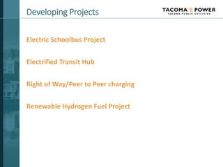 Developing Projects
Electric Schoolbus Project
Electrified Transit Hub
Right of Way/Peer to Peer charging
Renewable Hydrog...