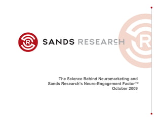 The Science Behind Neuromarketing and  Sands Research’s Neuro-Engagement Factor™ October 2009  