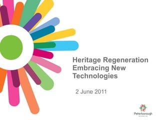 Heritage Regeneration Embracing New Technologies 2 June 2011 