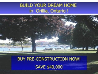 BUILD YOUR DREAM HOME  in  Orillia, Ontario ! BUY PRE-CONSTRUCTION NOW! SAVE $40,000 