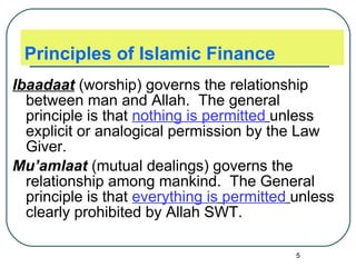 Principles of Islamic Finance <ul><li>Ibaadaat  (worship) governs the relationship between man and Allah.  The general pri...