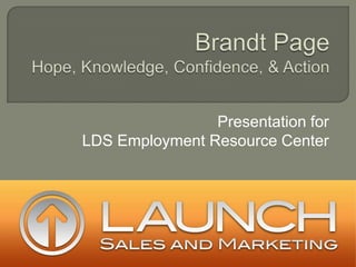 Brandt PageHope, Knowledge, Confidence, & Action Presentation for  LDS Employment Resource Center 