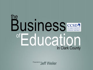 Business ,[object Object],the of Education Presented by:  Jeff Weiler 