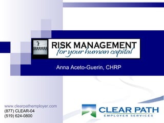 Anna Aceto-Guerin, CHRP




www.clearpathemployer.com
(877) CLEAR-04
(519) 624-0800
 
