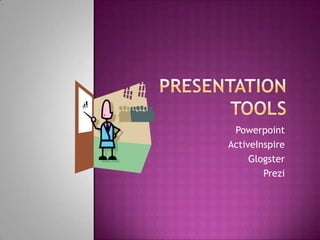 Powerpoint
     Keynote
ActiveInspire
     Glogster
        Prezi
 