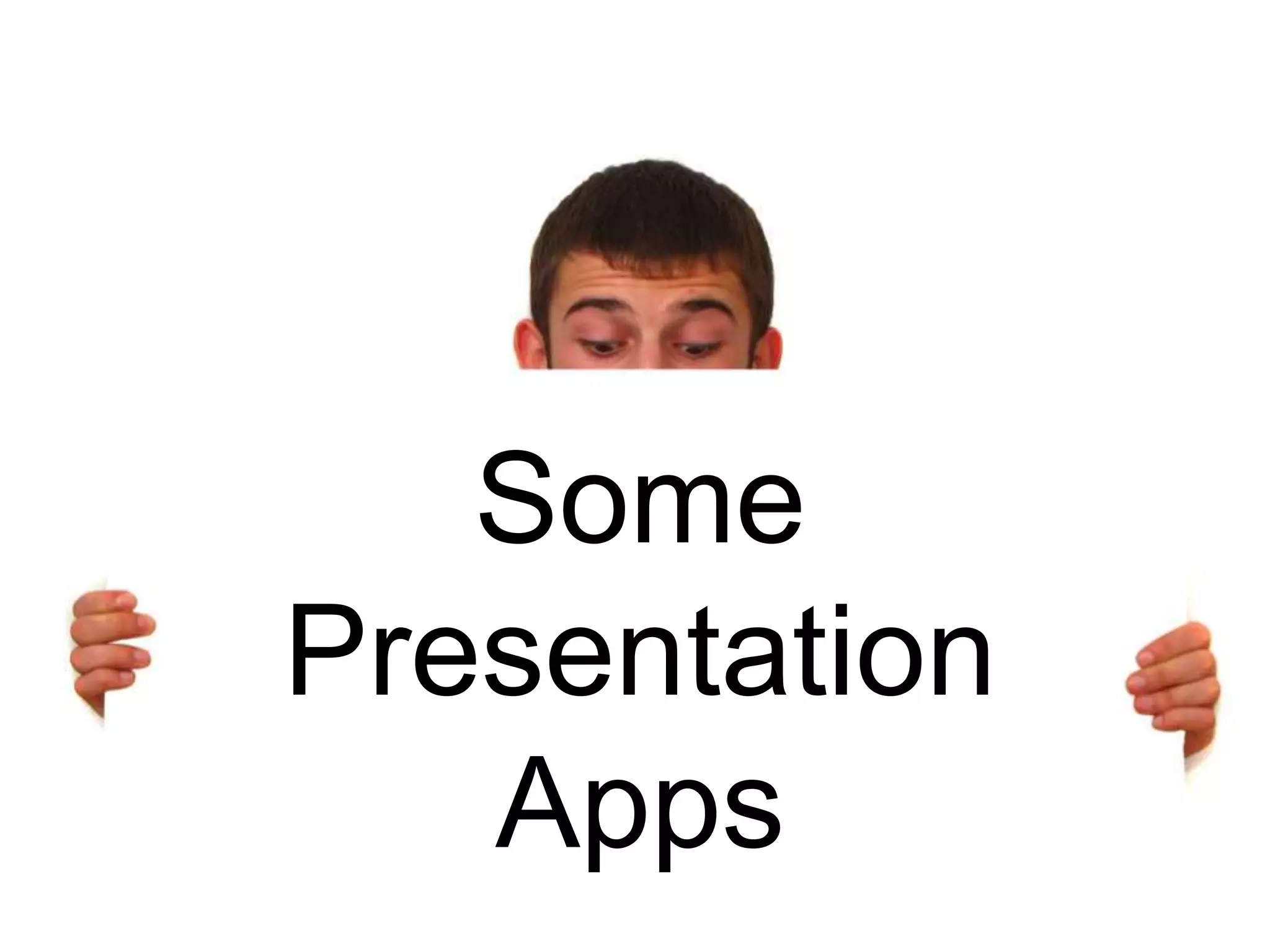 Some
Presentation
   Apps
 
