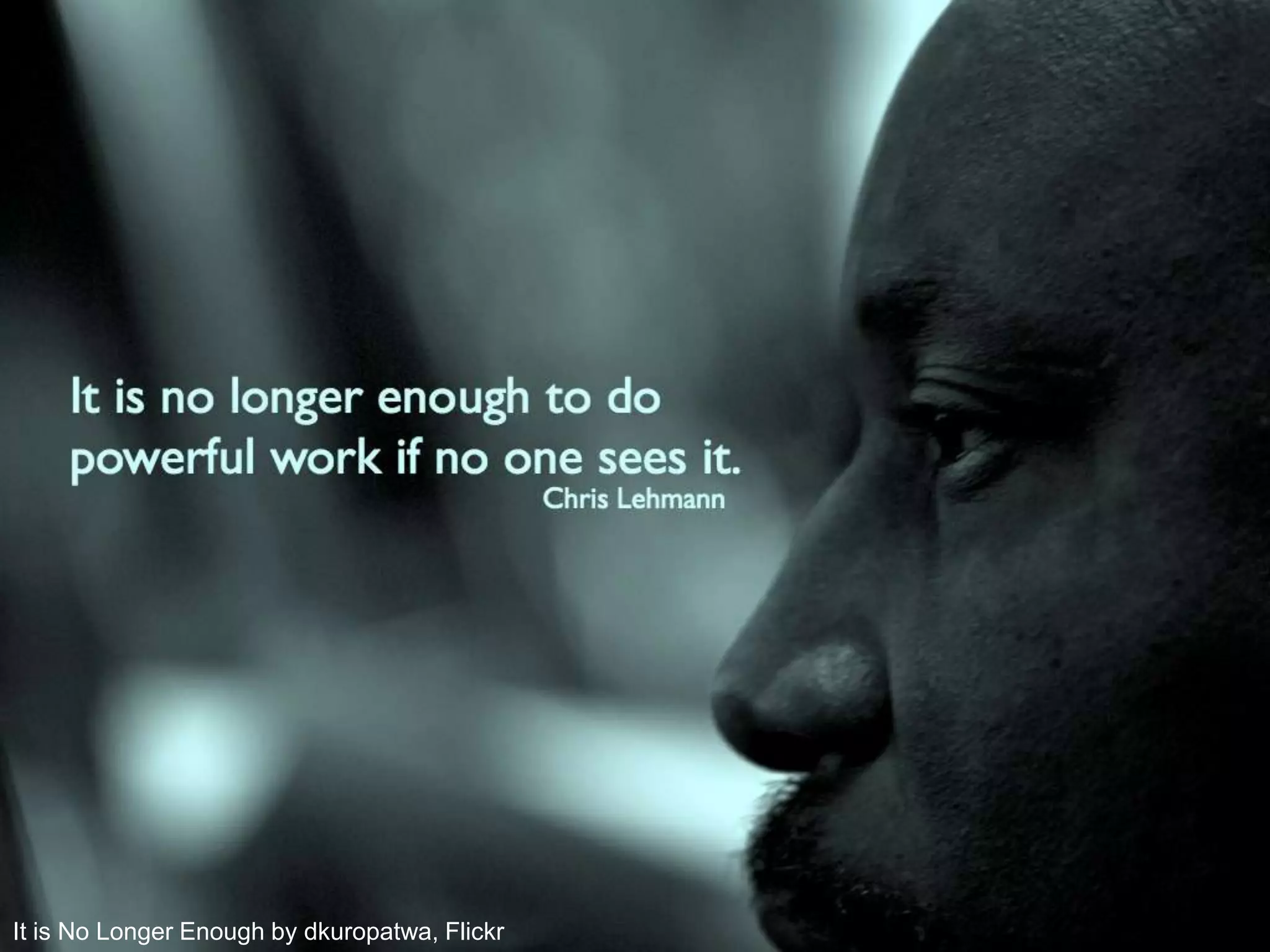 It is No Longer Enough by dkuropatwa, Flickr
 