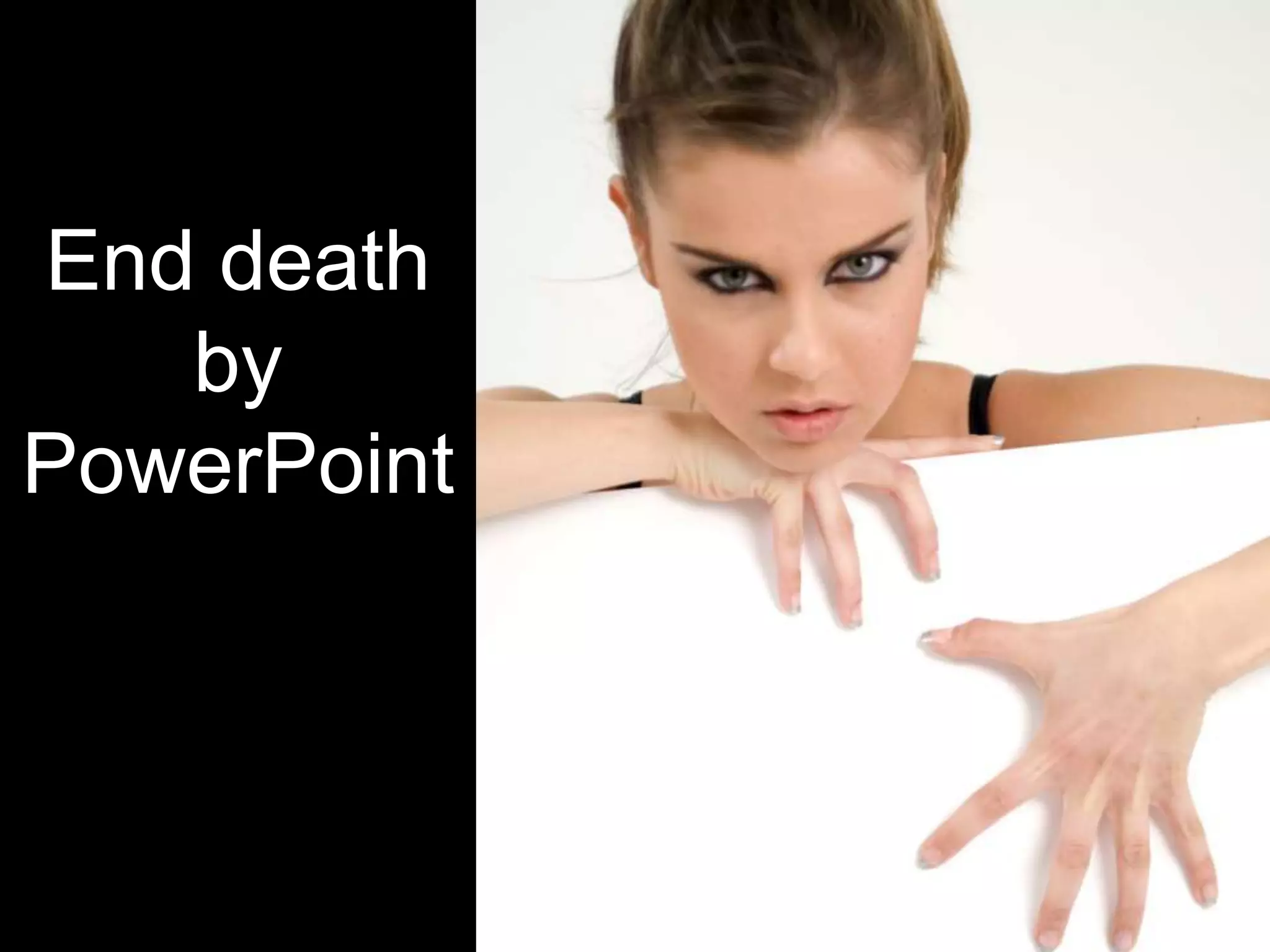 End death
   by
PowerPoint
 