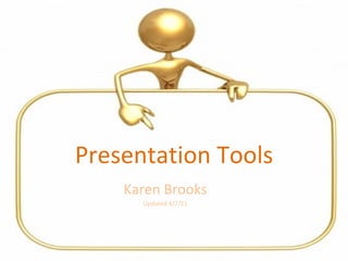 Presentation Tools Karen Brooks Updated 4/7/11 