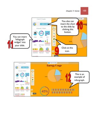 Chapter 7: Visme 100
Click at this
icon.
You can insert
‘Infograph
widget’ into
your slide.
You also can
insert the chart
to the slide by
clicking this
button.
This is an
example of
inforgraph.
 