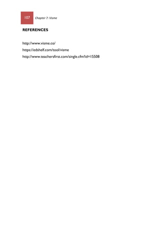 107 Chapter 7: Visme
REFERENCES
http://www.visme.co/
https://edshelf.com/tool/visme
http://www.teachersfirst.com/single.cfm?id=15508
 