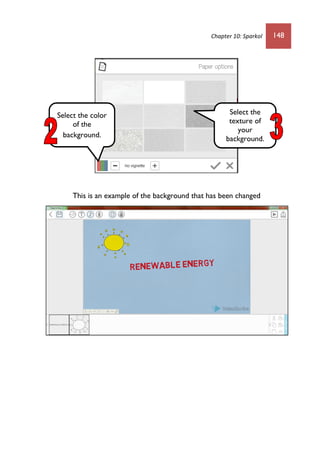 Chapter 10: Sparkol 148
This is an example of the background that has been changed
Select the
texture of
your
background.
Select the color
of the
background.
 