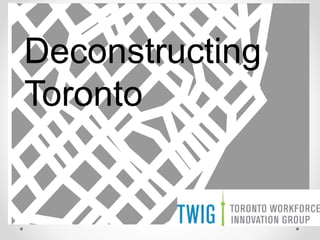 Deconstructing
Toronto
 