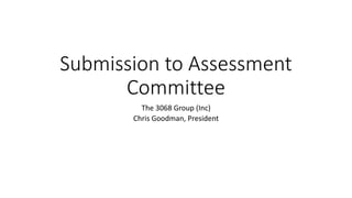 Submission to Assessment 
Committee 
The 3068 Group (Inc) 
Chris Goodman, President 
 