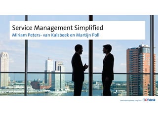 Service Management Simplified 
Miriam Peters- van Kalsbeek en Martijn Poll 
 
