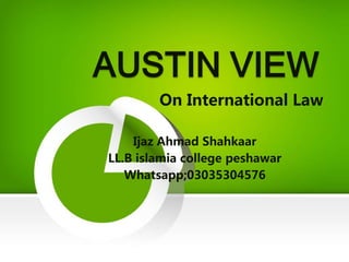 On International Law
Ijaz Ahmad Shahkaar
LL.B islamia college peshawar
Whatsapp;03035304576
 