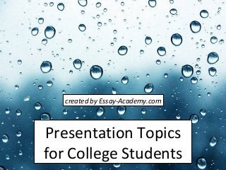 Powerpoint Templates
Page 1
Powerpoint Templates
Presentation Topics
for College Students
created by Essay-Academy.com
 