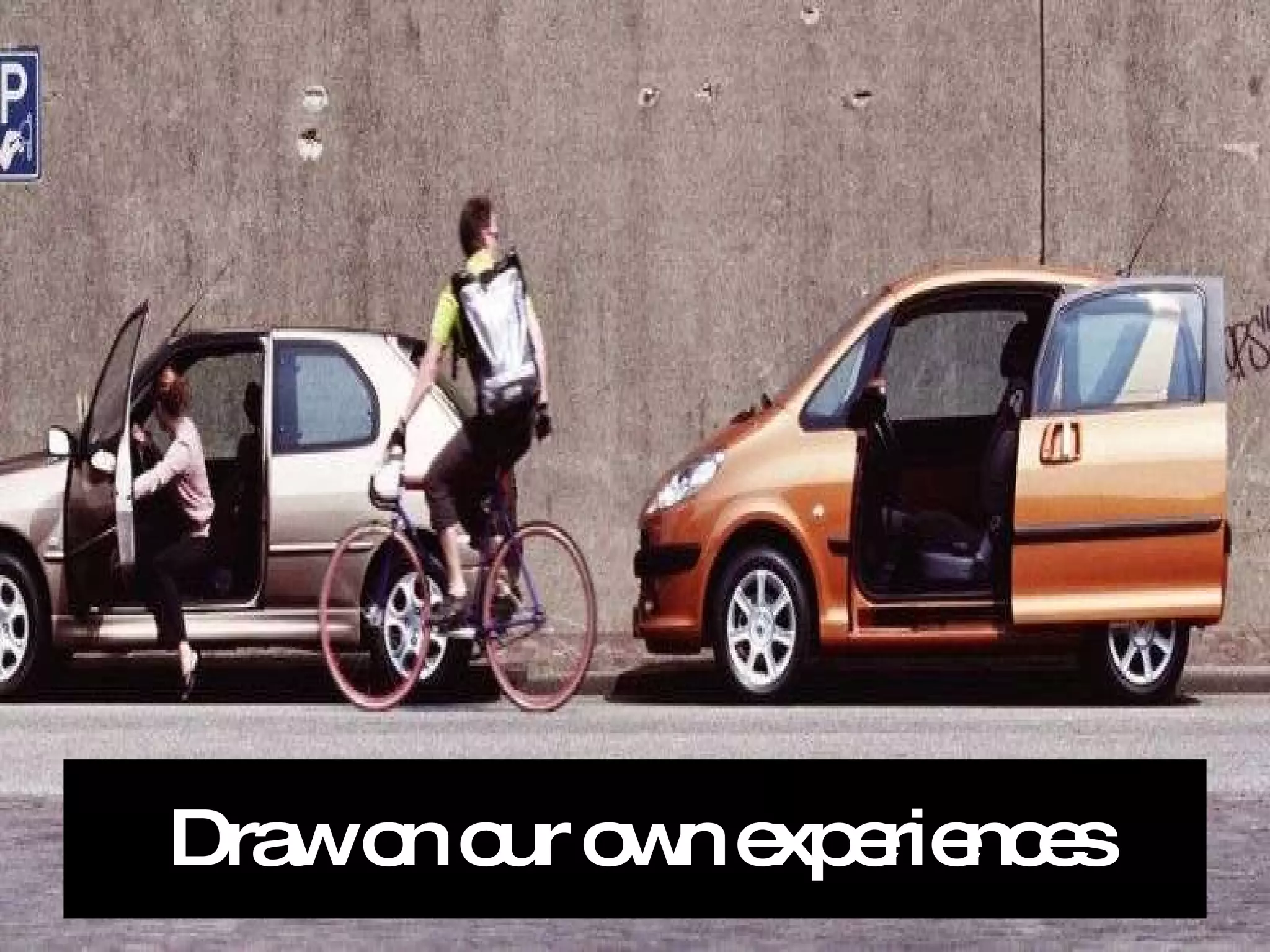 Draw on our own experiences 