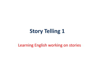 Story Telling 1

Learning English working on stories
 