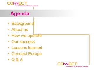 Agenda
•   Background
•   About us
•   How we operate
•   Our success
•   Lessons learned
•   Connect Europe
•   Q&A
 