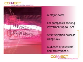 A major event

For companies seeking
investment up to €5m

Strict selection process
using CAG

Audience of investors
and professionals
 