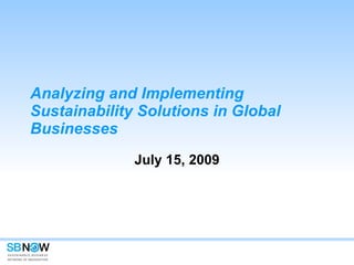 Analyzing and Implementing Sustainability Solutions in Global Businesses July 15, 2009 