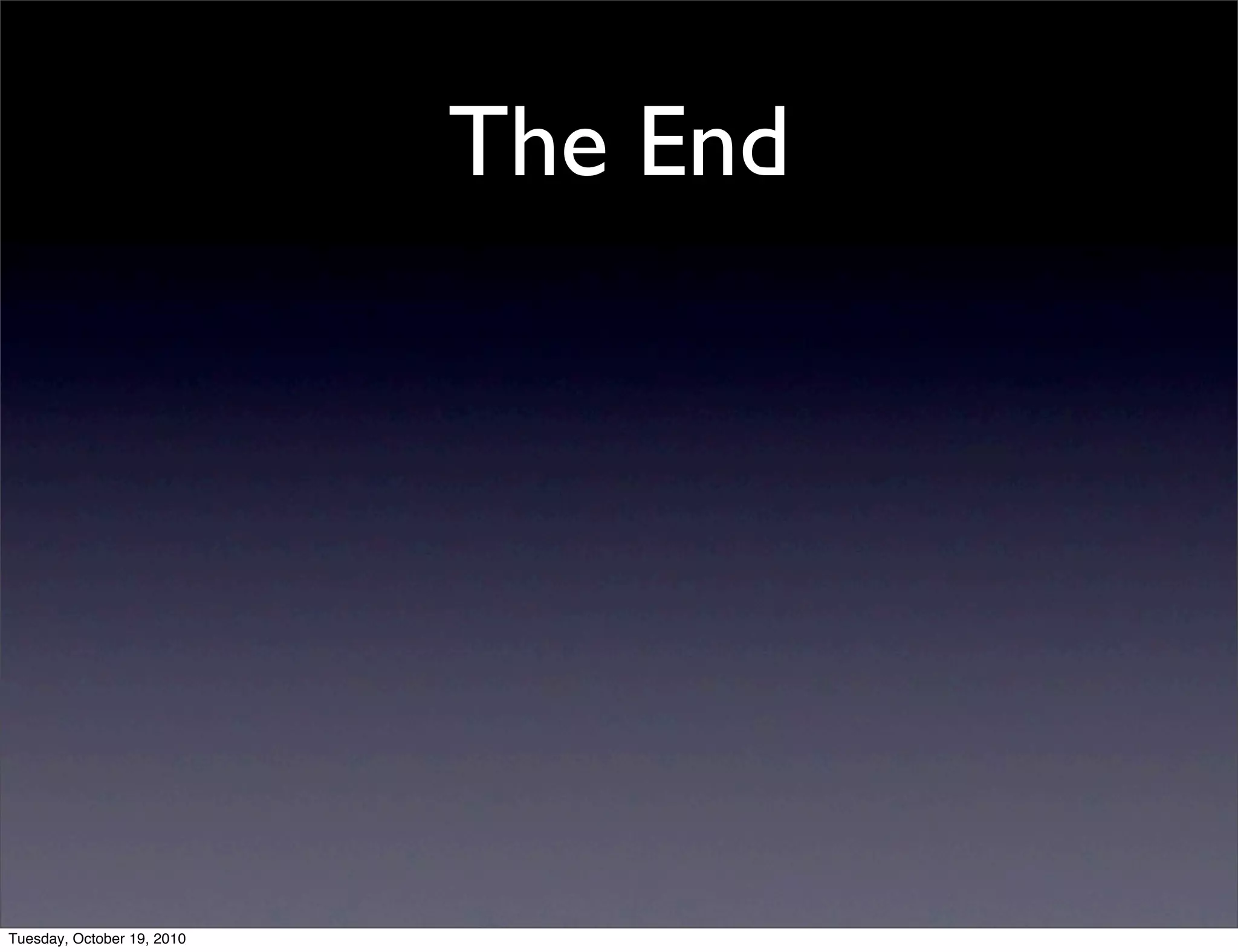 The End




Tuesday, October 19, 2010
 