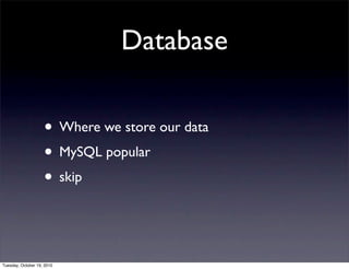 Database

                    • Where we store our data
                    • MySQL popular
                    • skip


Tuesday, October 19, 2010
 