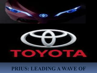PRIUS: LEADING A WAVE OF
 