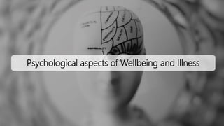 Psychological aspects of Wellbeing and Illness
 