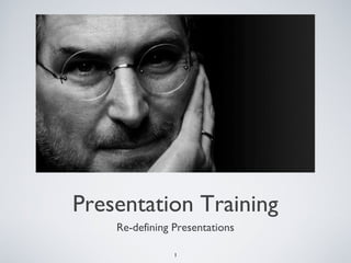 1
Presentation Training
Re-defining Presentations
 