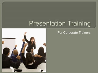 For Corporate Trainers 
 